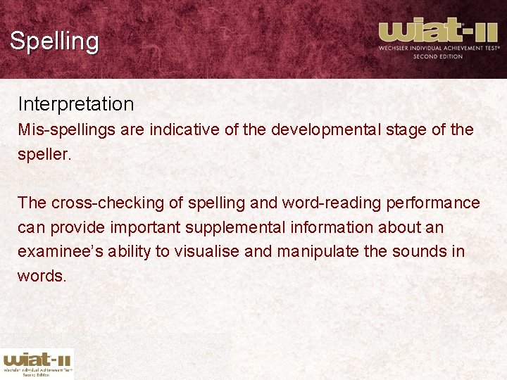 Spelling Interpretation Mis-spellings are indicative of the developmental stage of the speller. The cross-checking