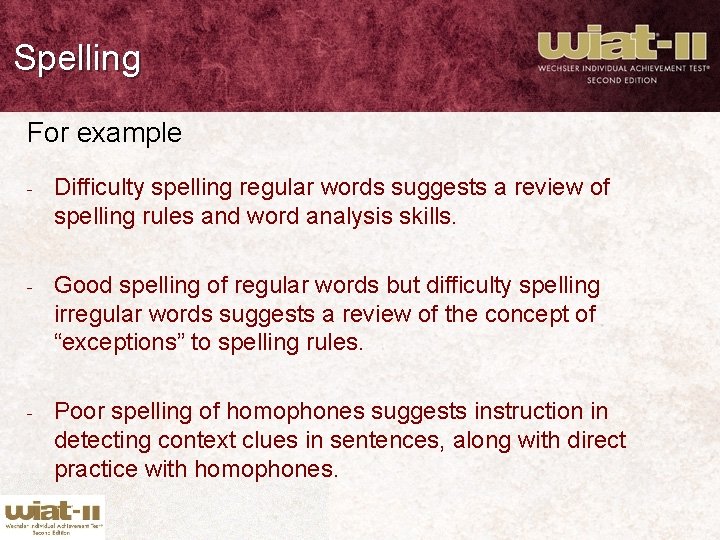 Spelling For example - Difficulty spelling regular words suggests a review of spelling rules