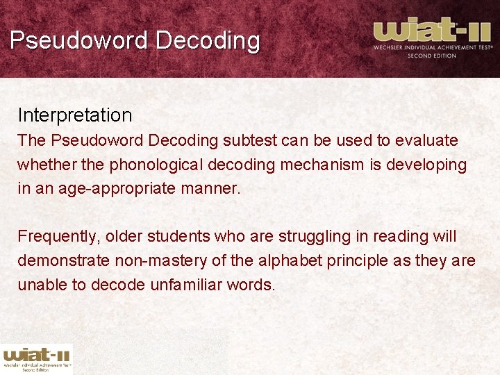 Pseudoword Decoding Interpretation The Pseudoword Decoding subtest can be used to evaluate whether the