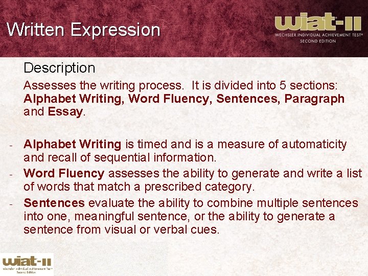 Written Expression Description Assesses the writing process. It is divided into 5 sections: Alphabet