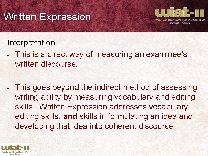 Written Expression Interpretation - This is a direct way of measuring an examinee’s written