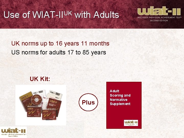 Use of WIAT-IIUK with Adults UK norms up to 16 years 11 months US