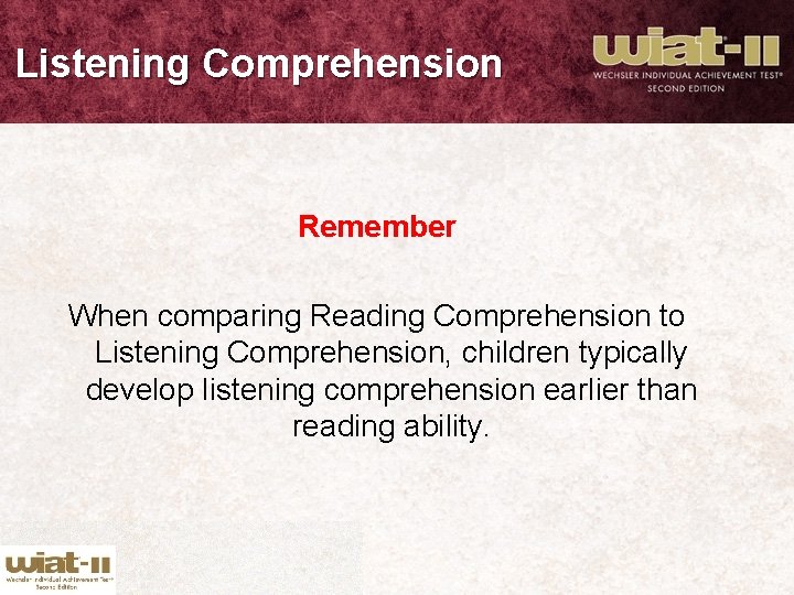 Listening Comprehension Remember When comparing Reading Comprehension to Listening Comprehension, children typically develop listening