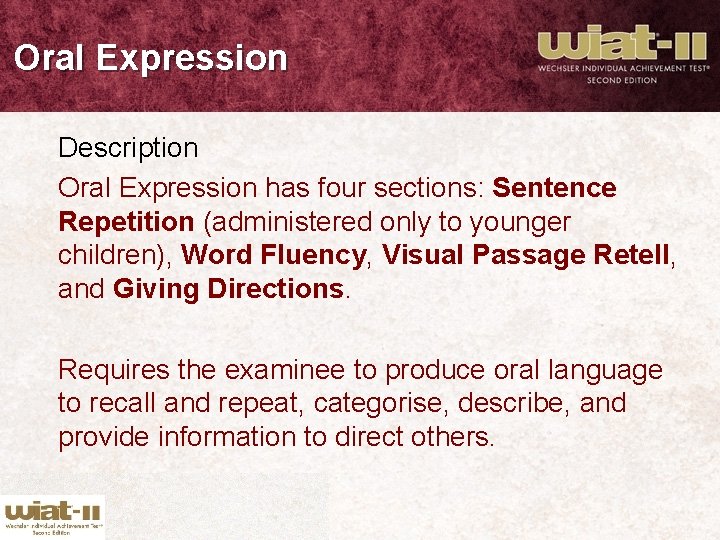 Oral Expression Description Oral Expression has four sections: Sentence Repetition (administered only to younger