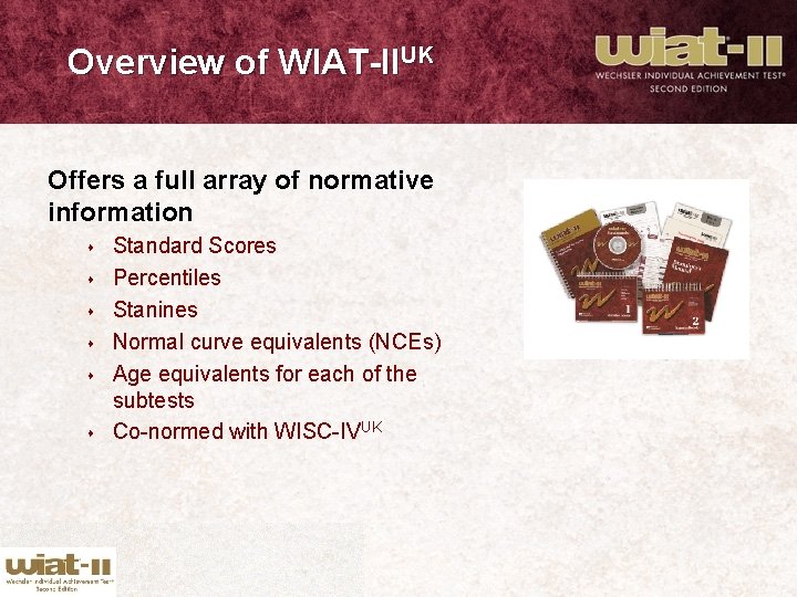 Overview of WIAT-IIUK Offers a full array of normative information s s s Standard