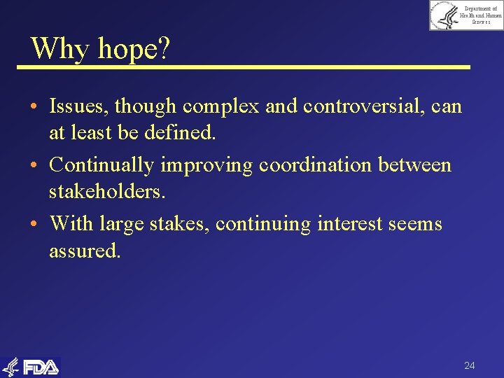 Department of Health and Human Services Why hope? • Issues, though complex and controversial,