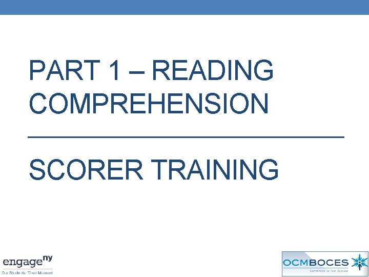 PART 1 – READING COMPREHENSION SCORER TRAINING 