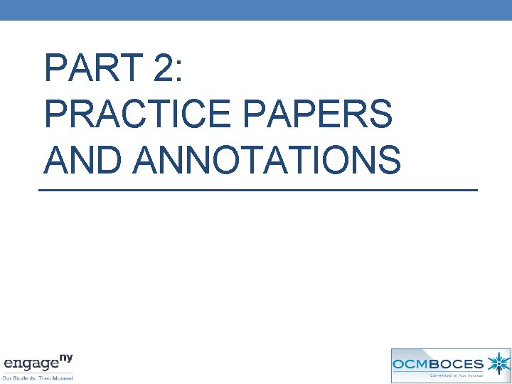 PART 2: PRACTICE PAPERS AND ANNOTATIONS 