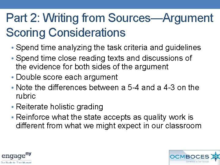 Part 2: Writing from Sources—Argument Scoring Considerations • Spend time analyzing the task criteria