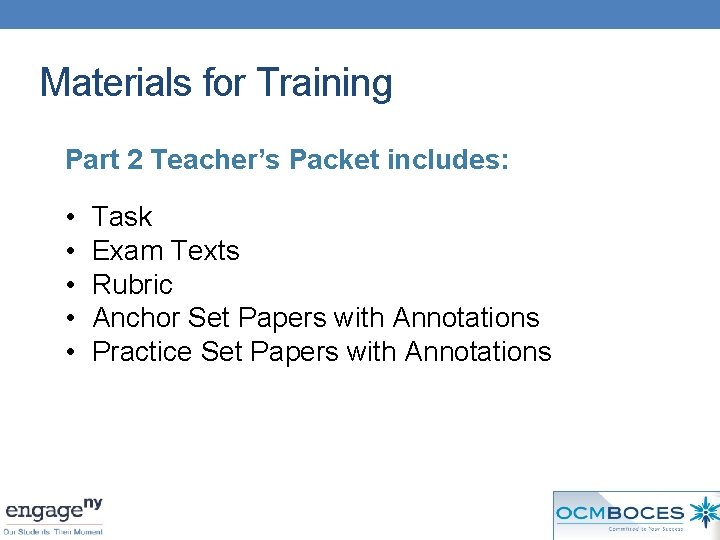 Materials for Training Part 2 Teacher’s Packet includes: • • • Task Exam Texts