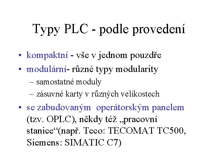 Typy PLC - podle provedení • kompaktní - vše v jednom pouzdře • modulární-