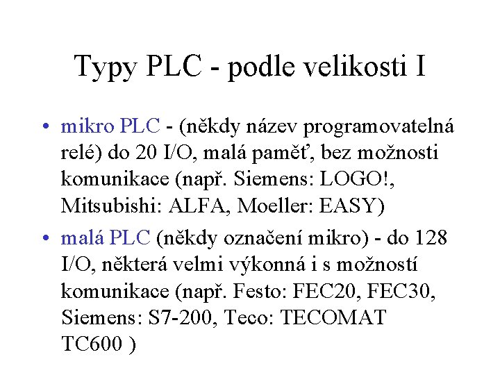 Typy PLC - podle velikosti I • mikro PLC - (někdy název programovatelná relé)