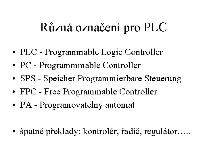 Různá označení pro PLC • • • PLC - Programmable Logic Controller PC -