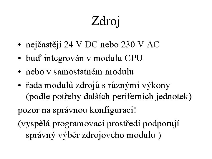 Zdroj • • nejčastěji 24 V DC nebo 230 V AC buď integrován v