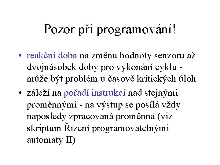 Pozor při programování! • reakční doba na změnu hodnoty senzoru až dvojnásobek doby pro