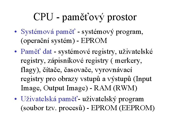 CPU - paměťový prostor • Systémová paměť - systémový program, (operační systém) - EPROM