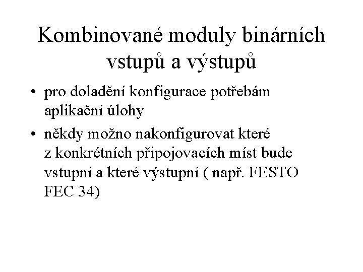 Kombinované moduly binárních vstupů a výstupů • pro doladění konfigurace potřebám aplikační úlohy •