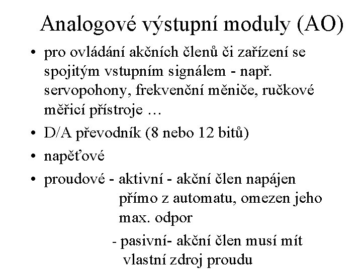 Analogové výstupní moduly (AO) • pro ovládání akčních členů či zařízení se spojitým vstupním