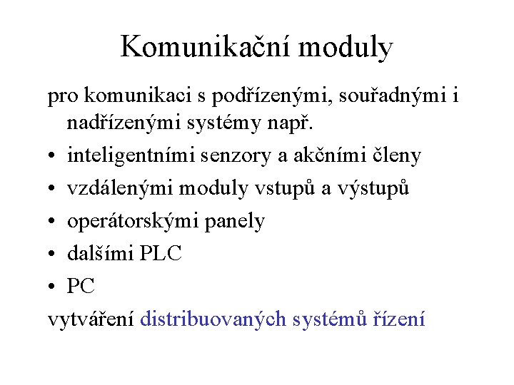 Komunikační moduly pro komunikaci s podřízenými, souřadnými i nadřízenými systémy např. • inteligentními senzory