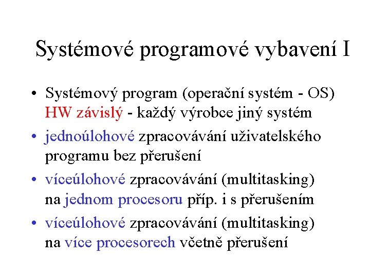 Systémové programové vybavení I • Systémový program (operační systém - OS) HW závislý -