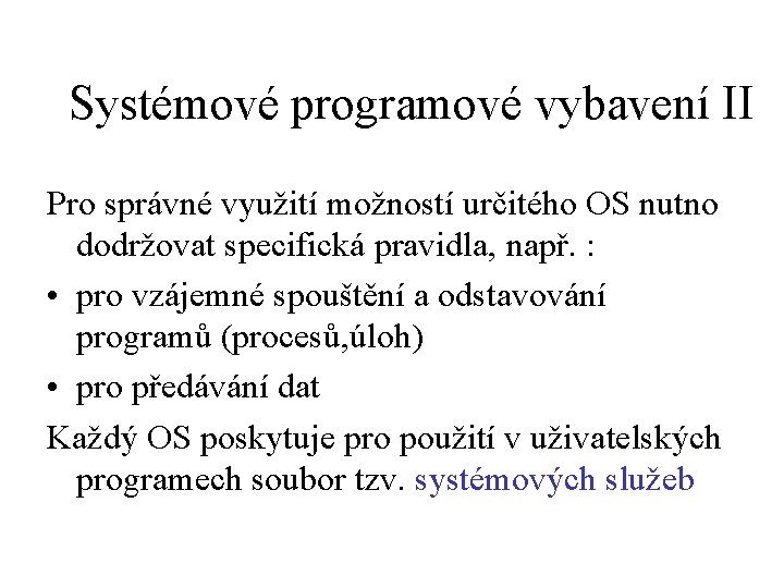 Systémové programové vybavení II Pro správné využití možností určitého OS nutno dodržovat specifická pravidla,