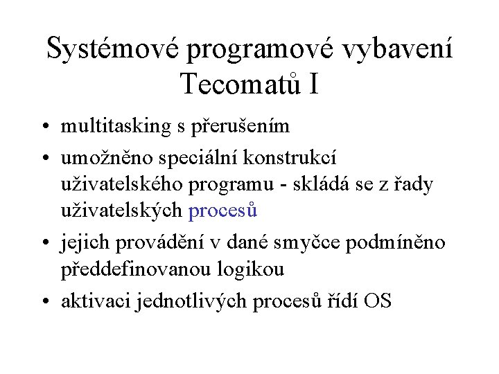 Systémové programové vybavení Tecomatů I • multitasking s přerušením • umožněno speciální konstrukcí uživatelského