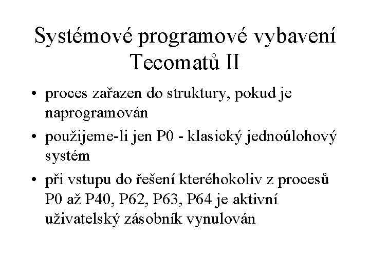 Systémové programové vybavení Tecomatů II • proces zařazen do struktury, pokud je naprogramován •