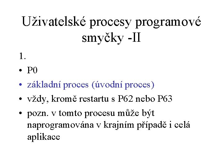 Uživatelské procesy programové smyčky -II 1. • P 0 • základní proces (úvodní proces)