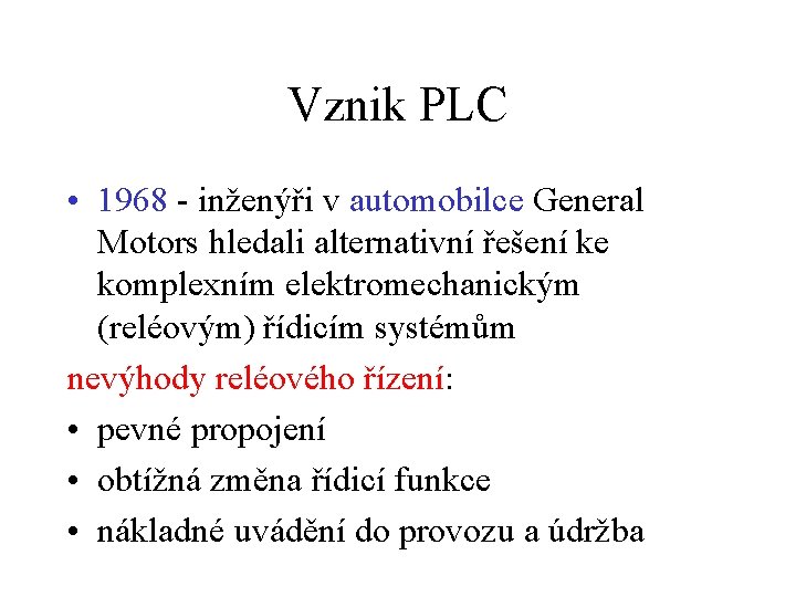 Vznik PLC • 1968 - inženýři v automobilce General Motors hledali alternativní řešení ke