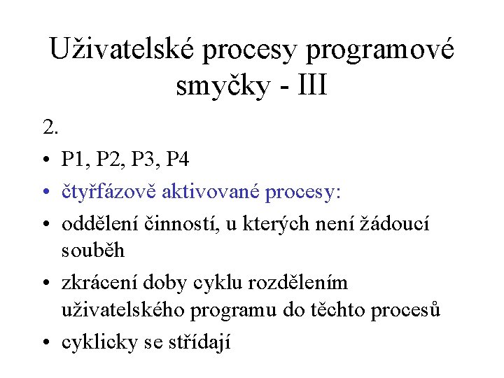 Uživatelské procesy programové smyčky - III 2. • P 1, P 2, P 3,