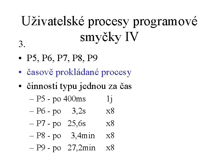 Uživatelské procesy programové smyčky IV 3. • P 5, P 6, P 7, P