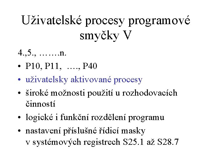 Uživatelské procesy programové smyčky V 4. , 5. , ……. n. • P 10,