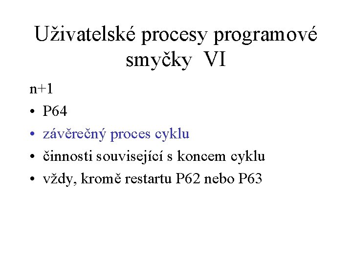 Uživatelské procesy programové smyčky VI n+1 • P 64 • závěrečný proces cyklu •