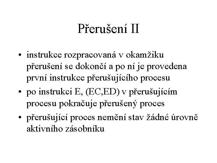 Přerušení II • instrukce rozpracovaná v okamžiku přerušení se dokončí a po ní je