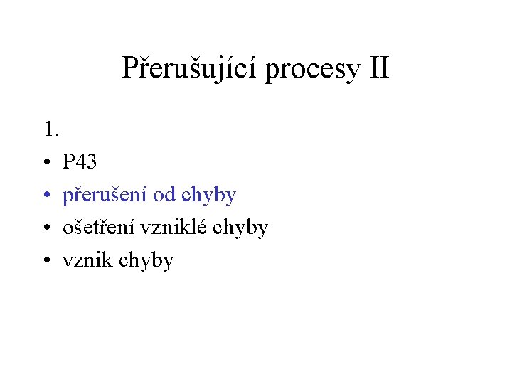 Přerušující procesy II 1. • P 43 • přerušení od chyby • ošetření vzniklé