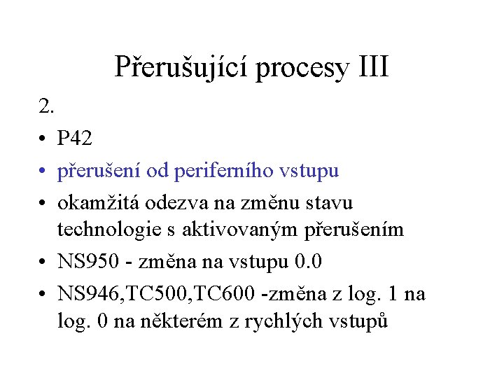 Přerušující procesy III 2. • P 42 • přerušení od periferního vstupu • okamžitá