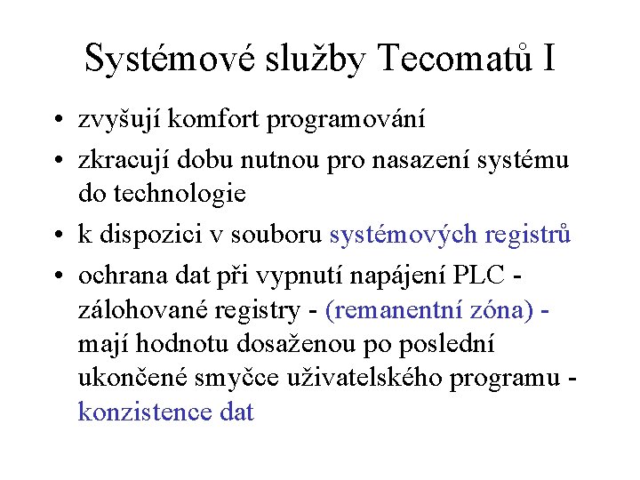 Systémové služby Tecomatů I • zvyšují komfort programování • zkracují dobu nutnou pro nasazení