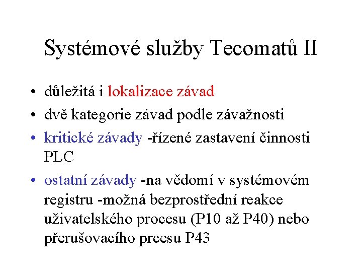 Systémové služby Tecomatů II • důležitá i lokalizace závad • dvě kategorie závad podle