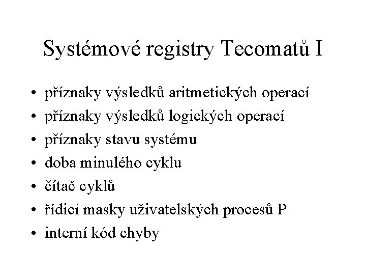 Systémové registry Tecomatů I • • příznaky výsledků aritmetických operací příznaky výsledků logických operací