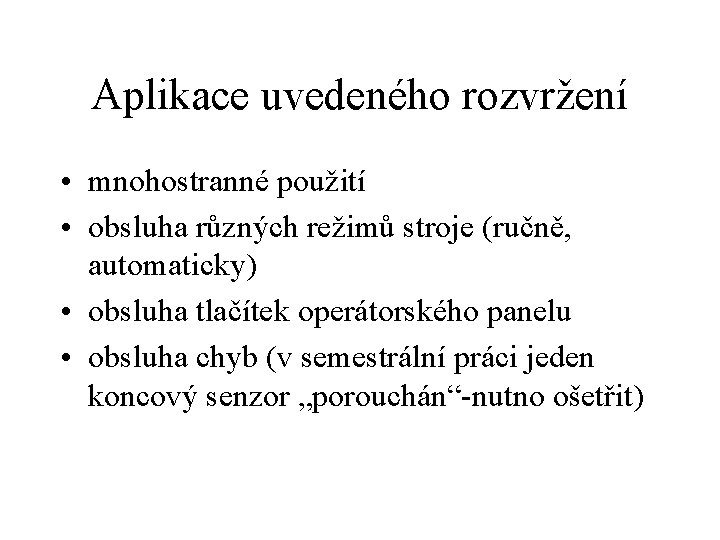 Aplikace uvedeného rozvržení • mnohostranné použití • obsluha různých režimů stroje (ručně, automaticky) •