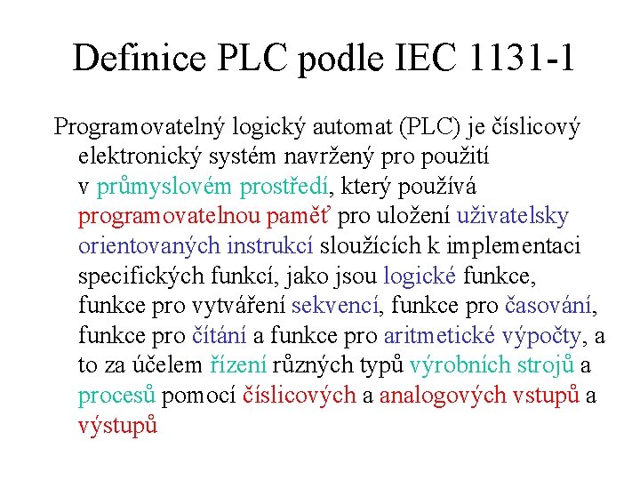 Definice PLC podle IEC 1131 -1 Programovatelný logický automat (PLC) je číslicový elektronický systém