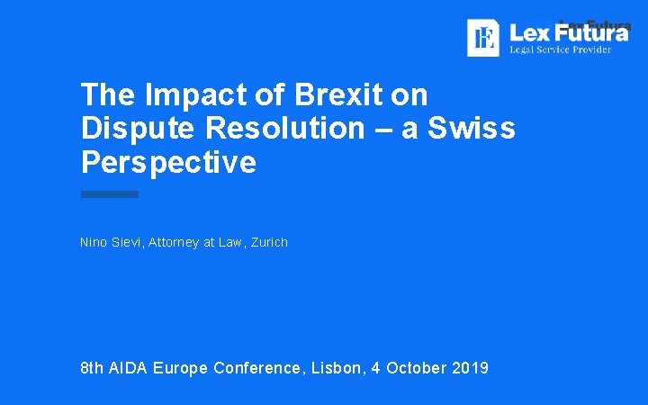 The Impact of Brexit on Dispute Resolution – a Swiss Perspective Nino Sievi, Attorney