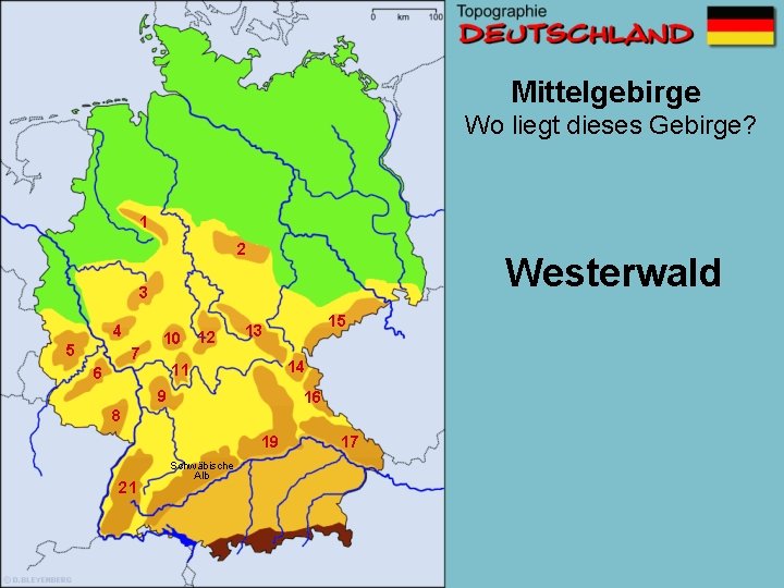 Mittelgebirge Wo liegt dieses Gebirge? 1 2 Westerwald 3 4 5 7 10 12