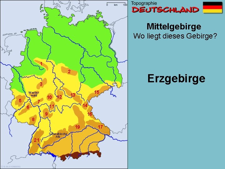 Mittelgebirge Wo liegt dieses Gebirge? 1 2 Erzgebirge 3 Westerwald 5 7 10 12