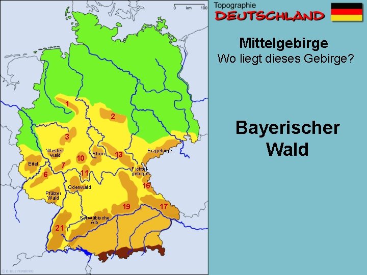 Mittelgebirge Wo liegt dieses Gebirge? 1 2 3 Westerwald Eifel 7 6 10 Rhön