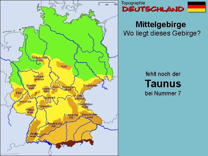Mittelgebirge Wo liegt dieses Gebirge? Teutoburger Wald Harz fehlt noch der Rothaargebirge Westerwald Eifel