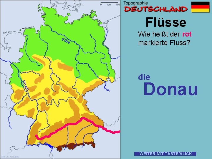 Flüsse Elb e Wie heißt der rot markierte Fluss? ein Rh die Donau WEITER