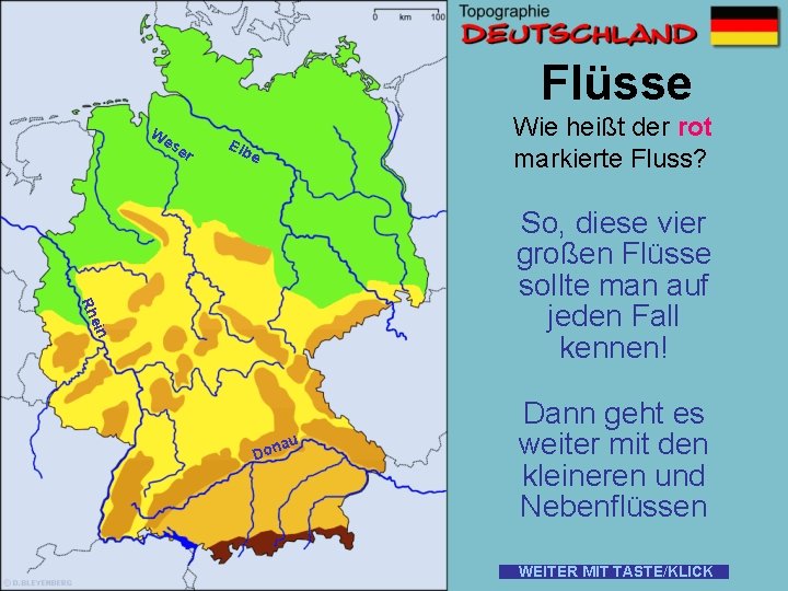 Flüsse W es er Wie heißt der rot markierte Fluss? Elb e ein Rh