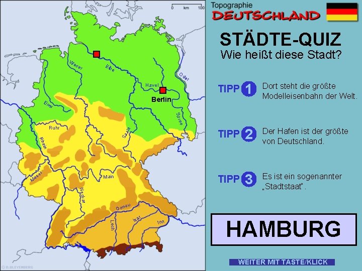 STÄDTE-QUIZ W Wie heißt diese Stadt? es er Elb e Od er Havel TIPP