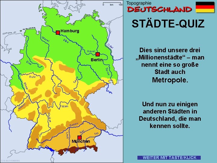 STÄDTE-QUIZ Hamburg W es er Elb e Od er Havel Berlin Em s e